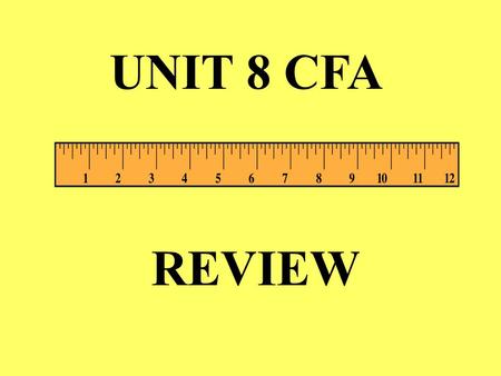 UNIT 8 CFA REVIEW. Mrs. Witt buys new cupcake tins for $7.38. If she pays for them with a $20 bill, how much change will she get back? $12.62.