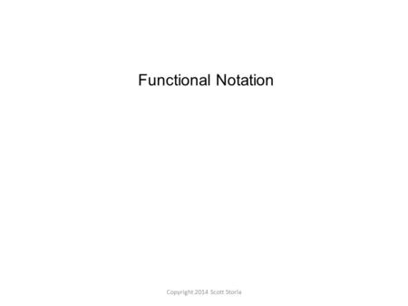 Functional Notation Copyright 2014 Scott Storla. Written Graph Data Table Number of payments Amount owed (Dollars) 3850 4650 750 Equation.