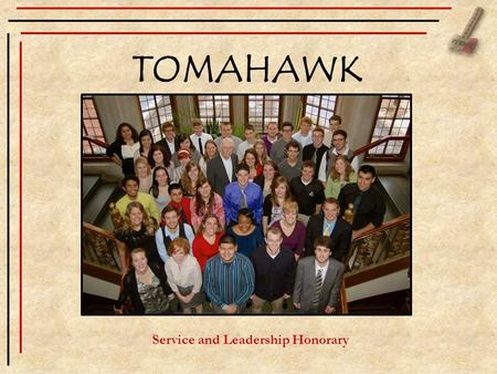 TOMAHAWK Service and Leadership Honorary. 5 Functions of Tomahawk To give recognition to independent students for outstanding work in student activities.