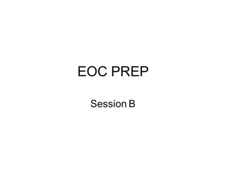 EOC PREP Session B. Identify a.) the vertex b.) the axis of symmetry and c.) both the x and y intercepts of each quadratic function. A B.