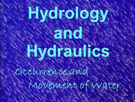 Hydrology and Hydraulics Occurrence and Movement of Water.