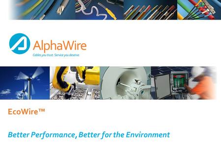 EcoWire™ Better Performance, Better for the Environment.