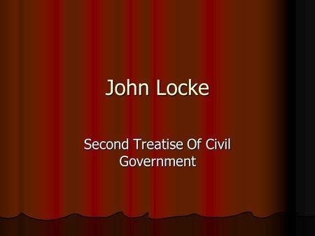 John Locke Second Treatise Of Civil Government. Locke Built upon Hobbes ideas in Leviathan. Built upon Hobbes ideas in Leviathan. Social Contract Social.