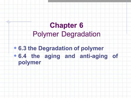 Chapter 6 Polymer Degradation