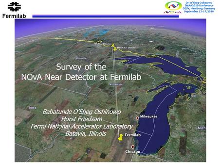 Fermilab Dr. O’Sheg Oshinowo IWAA2010 Conference DESY, Hamburg, Germany September 13-17, 2010 The NO A Experiment Gary Feldman Harvard University Survey.