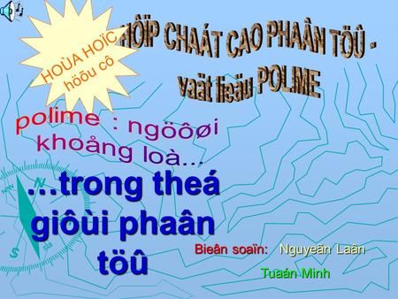 HOÙA HOÏC höõu cô …trong theá giôùi phaân töû Bieân soaïn: Nguyeãn Laân Bieân soaïn: Nguyeãn Laân Tuaán Minh Tuaán Minh.