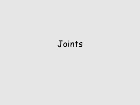 Joints. Occur where two bones meet Allow various ranges of motion? Are they found in only the appendicular skeleton?