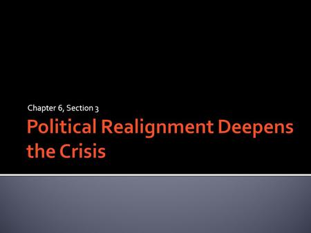 Chapter 6, Section 3.  In the 1840s, the support of political parties tended to reflect regional tensions—and slavery was at the center of these tensions.