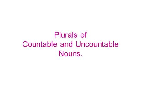 Plurals of Countable and Uncountable Nouns.