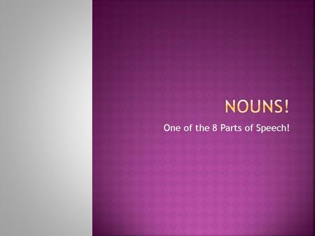 One of the 8 Parts of Speech!.  One of the 8 parts of speech  A word that depicts a person, place, object, idea, emotion, or thought  CLUE: LOOK FOR.