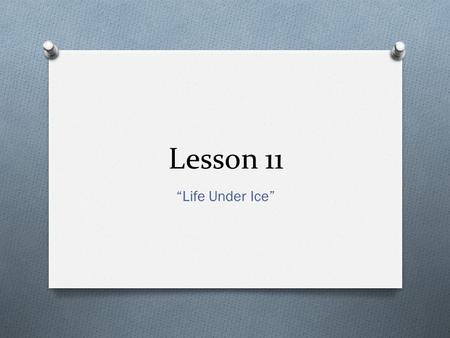 Lesson 11 “Life Under Ice”. Singular & Plural Nouns  To form the plural form of most nouns, add –s  Girl/girls  School/schools  Elephant/Elephants.