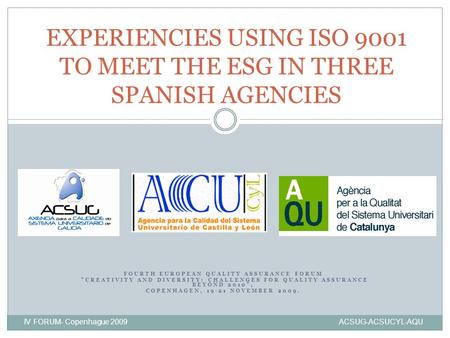 FOURTH EUROPEAN QUALITY ASSURANCE FORUM CREATIVITY AND DIVERSITY: CHALLENGES FOR QUALITY ASSURANCE BEYOND 2010, COPENHAGEN, 19-21 NOVEMBER 2009. IV FORUM-