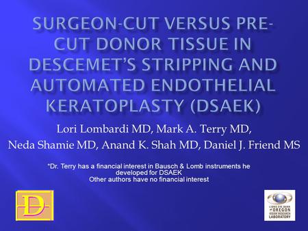Lori Lombardi MD, Mark A. Terry MD, Neda Shamie MD, Anand K. Shah MD, Daniel J. Friend MS *Dr. Terry has a financial interest in Bausch & Lomb instruments.