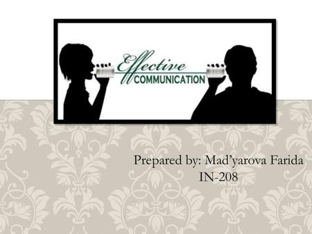 Prepared by: Mad’yarova Farida IN-208. Effective communication skills are fundamental to success in many aspects of life. Many jobs require strong communication.