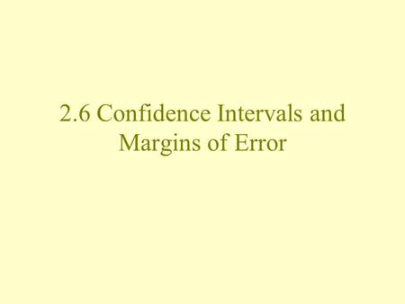 2.6 Confidence Intervals and Margins of Error. What you often see in reports about studies… These results are accurate to within +/- 3.7%, 19 times out.