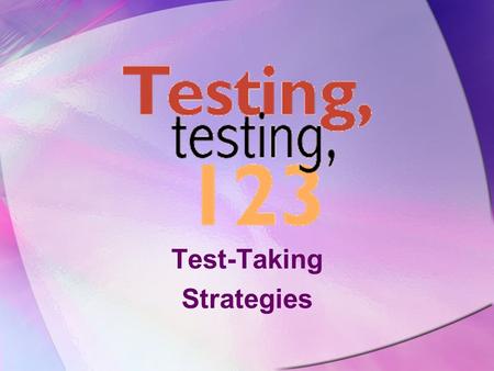 Test-Taking Strategies ‘Twas the Night Before Testing Go to bed on time. Put a few number 2 pencils with erasers in your backpack. Solve family/friend.