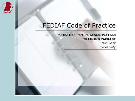 FEDIAF Code of Practice for the Manufacture of Safe Pet Food TRAINING PACKAGE Module IV Traceability.