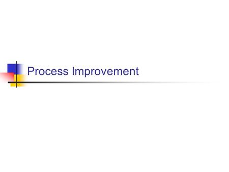 Process Improvement. Improving the Test Process In the Software V&V course, Prof. Uwe asked the question: How to improve the Testing Process?