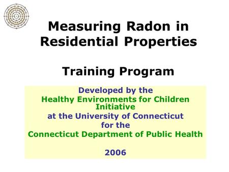 Developed by the Healthy Environments for Children Initiative at the University of Connecticut for the Connecticut Department of Public Health 2006 Measuring.