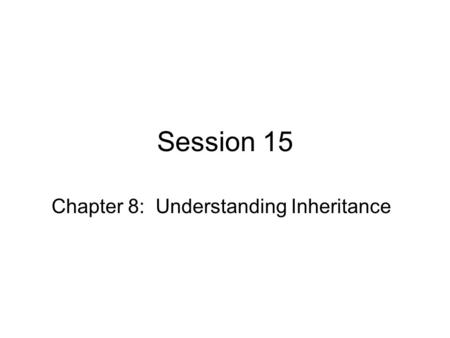 Session 15 Chapter 8: Understanding Inheritance. Lab Exercise Solution Recall that we needed to know if a mousePress occurred on a target. We tried to.