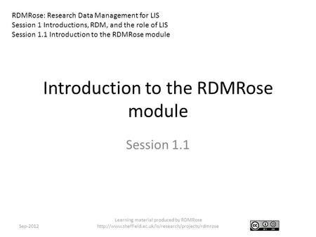 Introduction to the RDMRose module Session 1.1 Sep-2012 Learning material produced by RDMRose  RDMRose: