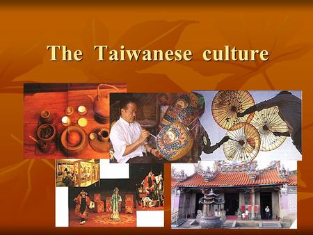 The Taiwanese culture. Chinese culture If this is your first visit to Taiwan, you will most certainly be amazed at the diversity of things this island.