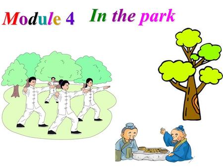 Module 4Module 4Module 4Module 4 In the park. write a letter take pictures talk to friend read a book listen to music watch TV play with walk----walking.