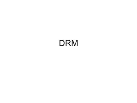 DRM. What is DRM Digital Rights management Used to describe a number of techniques used to restrict the use of digital media.