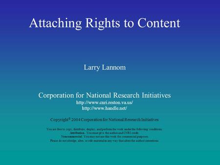 Attaching Rights to Content Larry Lannom Corporation for National Research Initiatives   Copyright ©