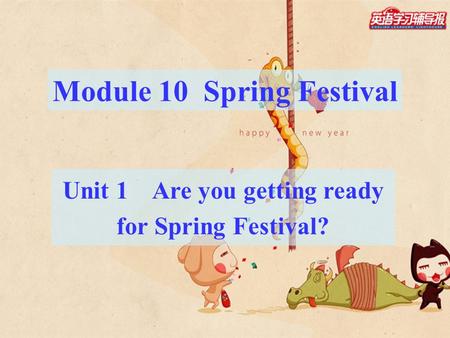 Module 10 Spring Festival Unit 1 Are you getting ready for Spring Festival?