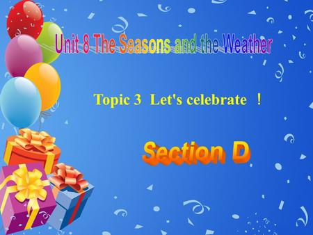 Topic 3 Let's celebrate ！ Can you say their dates and main activities?