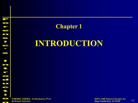 1-1 ©2011, 2008 Pearson Education, Inc. Upper Saddle River, NJ 07458 FORENSIC SCIENCE: An Introduction, 2 nd ed. By Richard Saferstein INTRODUCTION Chapter.