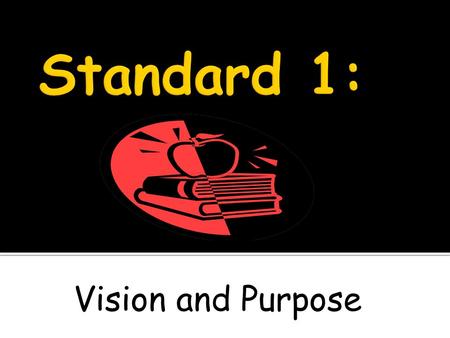 Vision and Purpose.  The school establishes and communicates a shared purpose and direction for improving the performance of students and effectiveness.