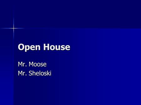 Open House Mr. Moose Mr. Sheloski. Subjects ELA ELA Math Math Science Science Social Studies Social Studies.