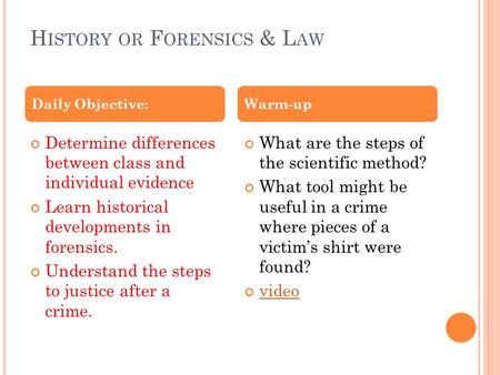 H ISTORY OR F ORENSICS & L AW Determine differences between class and individual evidence Learn historical developments in forensics. Understand the steps.