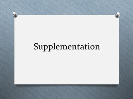 Supplementation. Dietary Supplements O Many athletes think that exercise increases nutrient requirements O Protein O Vitamins O minerals O Turn to supplementation.