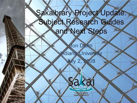 Sakaibrary Project Update: Subject Research Guides and Next Steps Jon Dunn Indiana University July 2, 2008.