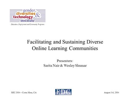 Education, Employment and Community Programs MIC 2004 – Costa Mesa, CAAugust 3-6, 2004 Facilitating and Sustaining Diverse Online Learning Communities.