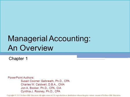 PowerPoint Authors: Susan Coomer Galbreath, Ph.D., CPA Charles W. Caldwell, D.B.A., CMA Jon A. Booker, Ph.D., CPA, CIA Cynthia J. Rooney, Ph.D., CPA Copyright.