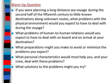 Warm-Up Question ■ If you were planning a long-distance sea voyage during the second half of the fifteenth century to little-known destinations along unknown.