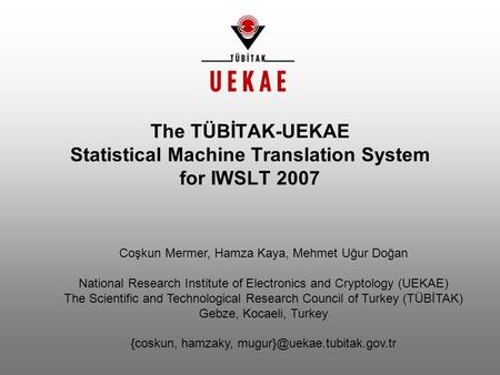 Coşkun Mermer, Hamza Kaya, Mehmet Uğur Doğan National Research Institute of Electronics and Cryptology (UEKAE) The Scientific and Technological Research.