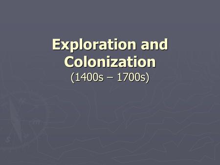 Exploration and Colonization (1400s – 1700s). Europe, Africa, and Asia in the Early 1400s Europe, Africa, and Asia in the Early 1400s The “Old World”