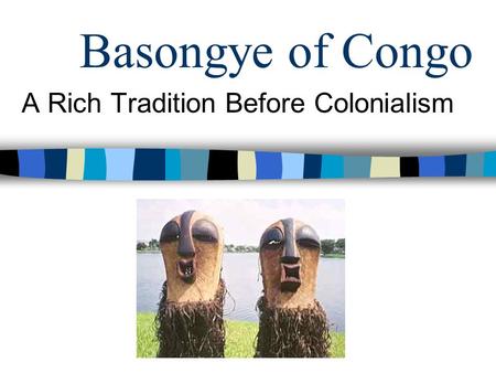 Basongye of Congo A Rich Tradition Before Colonialism.