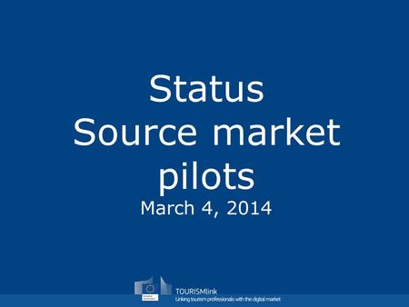 Status Source market pilots March 4, 2014. Summary source markets pilot activities Q1 2013 Engagements with Croatia, Czech Rep, Sweden Requirements workshops.