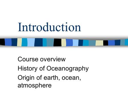 Introduction Course overview History of Oceanography