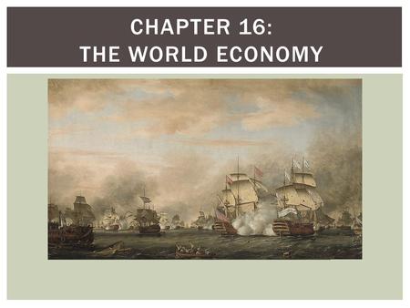 CHAPTER 16: THE WORLD ECONOMY.  Europeans were looking for a trade route to the East by sea.  Europeans lack gold to pay for imports from Asia.  Europeans.