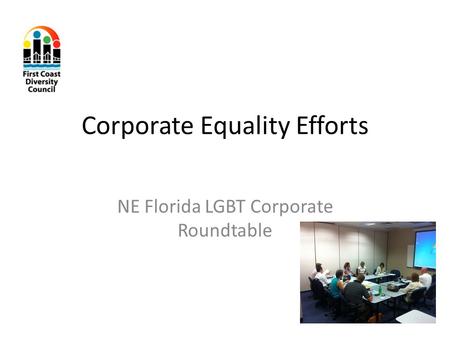 Corporate Equality Efforts NE Florida LGBT Corporate Roundtable.