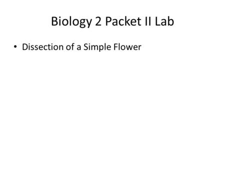 Biology 2 Packet II Lab Dissection of a Simple Flower.