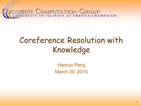 Coreference Resolution with Knowledge Haoruo Peng March 20, 2015 1.