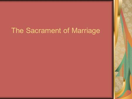 The Sacrament of Marriage. Marriage differs from a legal contract in that it is an open-ended contract, “for better, for worse.”